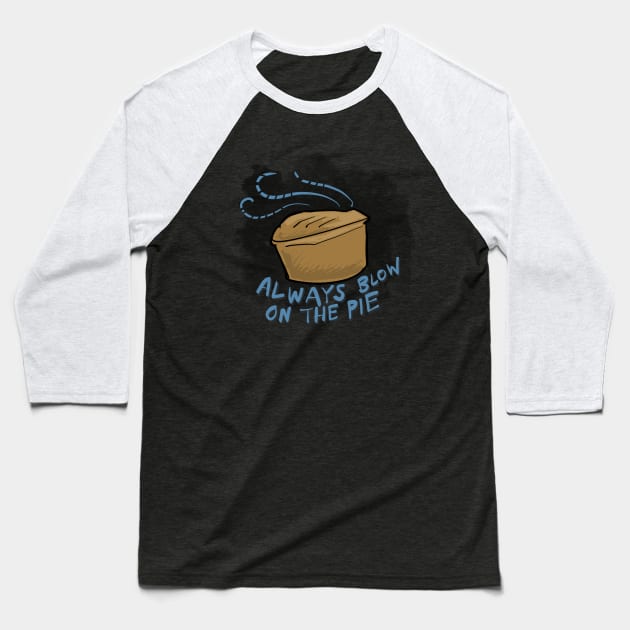 Always blow on the pie Baseball T-Shirt by johnnybuzt